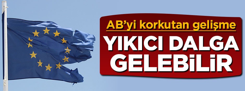 AB için yıkıcı dalga gelebilir