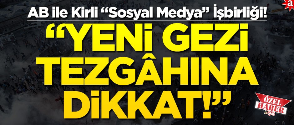 AB ile kirli "sosyal medya" işbirliği! "Yeni Gezi tezgâhına dikkat!"