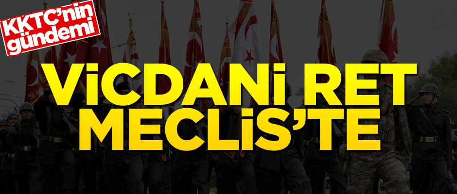 AB istedi... KKTC'de vicdani ret Meclis'te