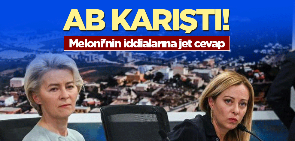 AB karıştı! Meloni'nin iddialarına jet cevap