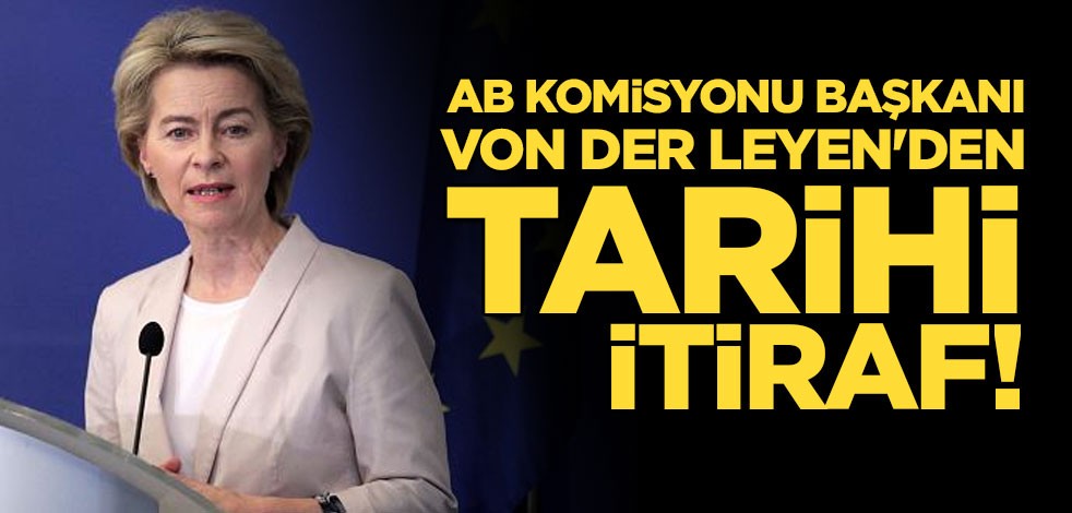AB Komisyonu Başkanı Von der Leyen'den tarihi itiraf!