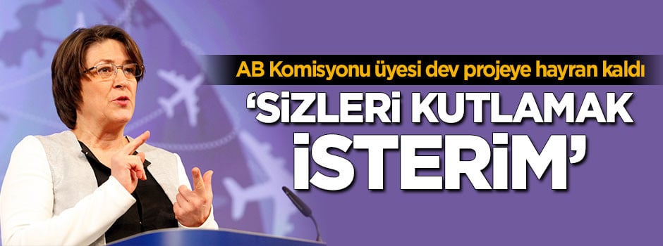 AB Komisyonu üyesi hayran kaldı! 'Sizleri kutlamak isterim'