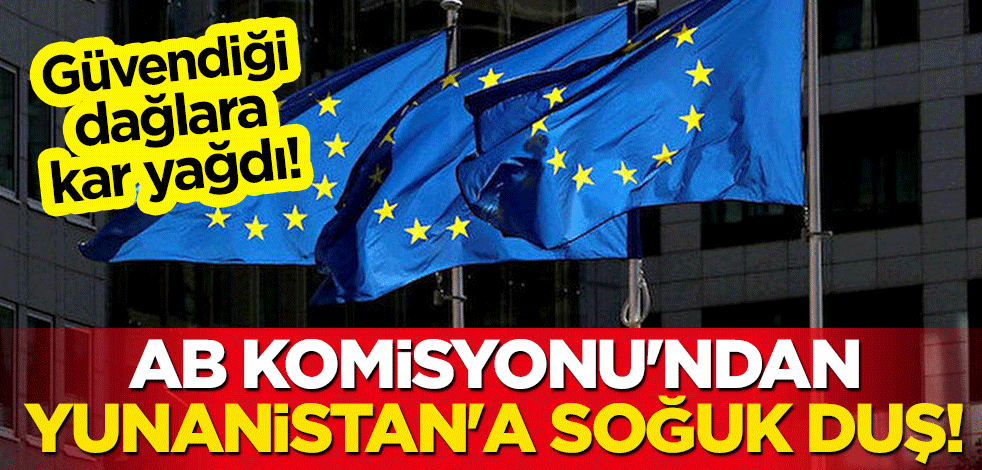 AB Komisyonu'ndan Yunanistan'a soğuk duş!