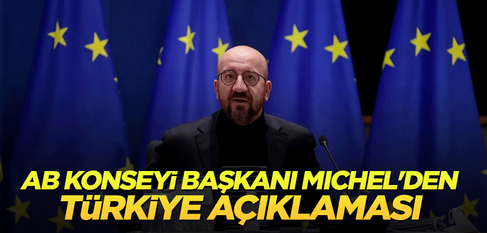 AB Konseyi Başkanı Michel'den Türkiye açıklaması