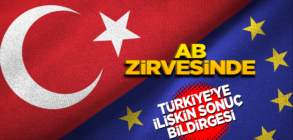 AB liderler zirvesinde Türkiye'ye ilişkin sonuç bildirgesi yayımlandı