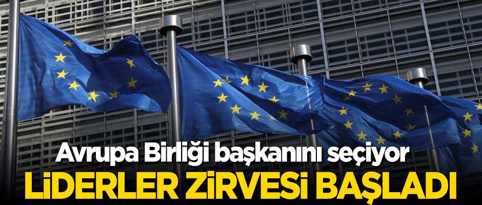 AB liderleri 'başkanlarını' seçmek için toplanıyor: Liderler Zirvesi başladı!