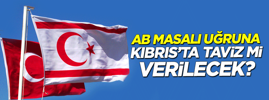AB masalı uğruna Kıbrıs'ta taviz mi verilecek?