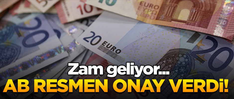 AB resmen onay verdi! Zam geliyor...