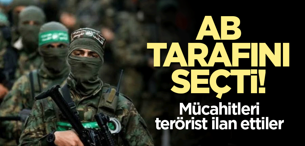 AB tarafını seçti! Mücahitleri terörist ilan ettiler