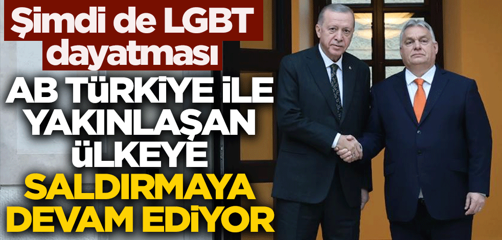 AB Türkiye ile yakınlaşan ülkeye saldırmaya devam ediyor! Şimdi de LGBT dayatması
