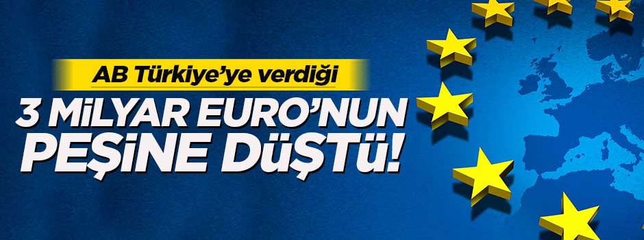 AB Türkiye'ye verdiği 3 milyar Euro'nun peşine düştü