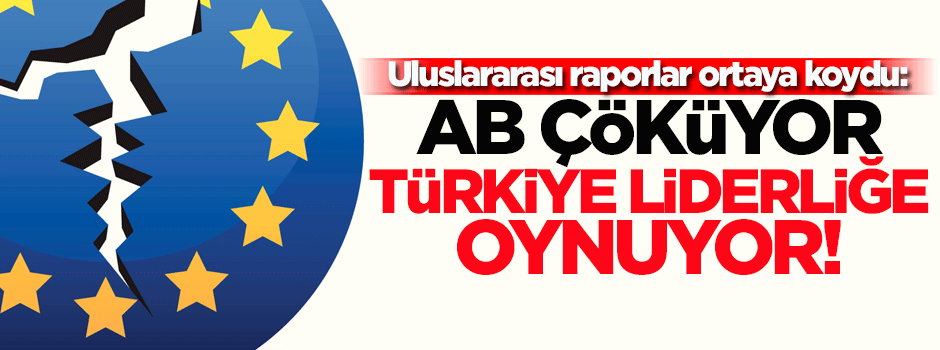 'AB ülkeleri 2050’ye kadar çökerken, Türkiye liderliğe oynayacak'