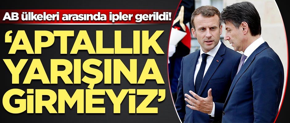 AB ülkeleri arasında ipler gerildi! 'Aptallık yarışına girmeyeceğiz'