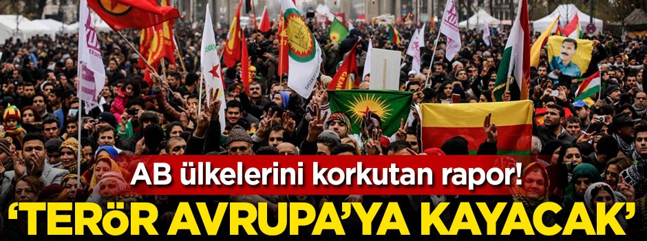 AB ülkelerini korkutan rapor! 'Terör Avrupa'ya kayacak'