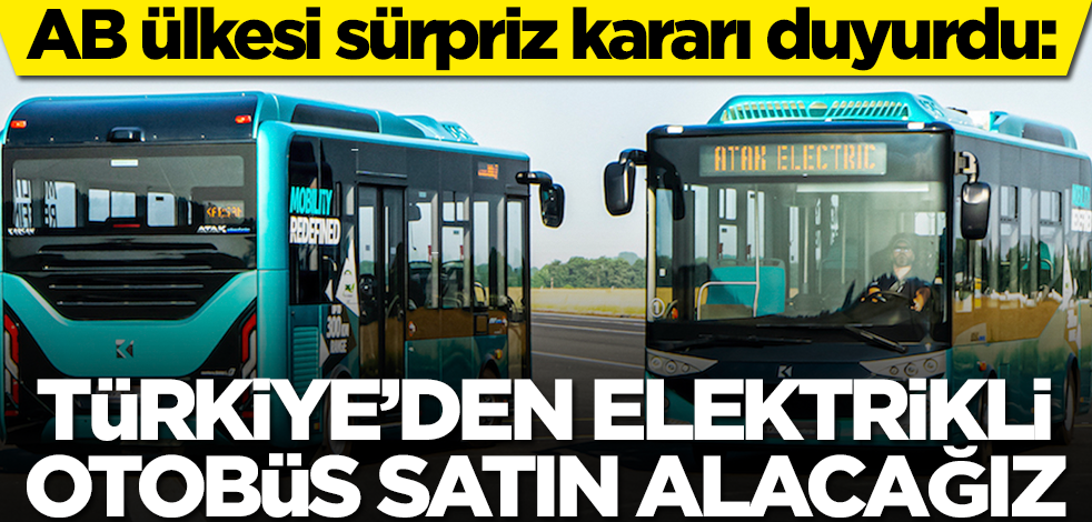 AB ülkesi sürpriz kararı duyurdu: Türkiye'den elektrikli otobüs satın alacağız