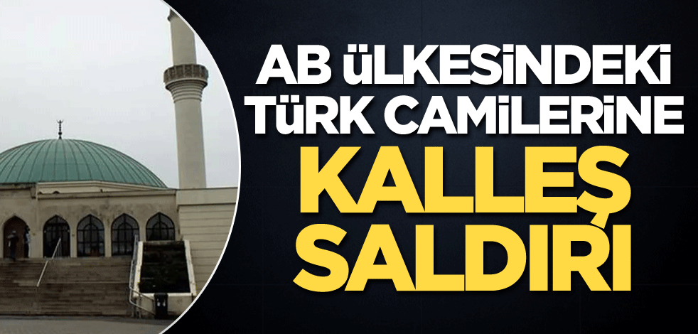 AB ülkesindeki Türk camilerine kalleş saldırı!