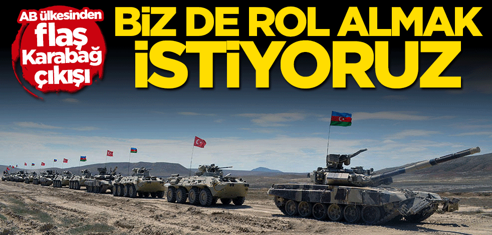 AB ülkesinden flaş Karabağ çıkışı: Biz de rol almak istiyoruz
