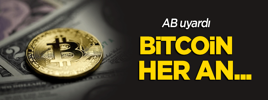 AB uyardı: Bitcoin her an...