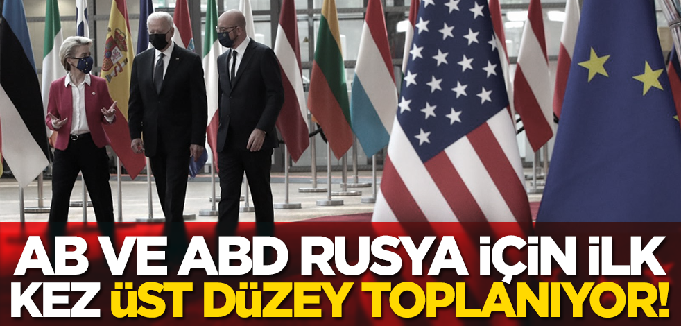 AB ve ABD Rusya için ilk kez üst düzey toplanıyor!