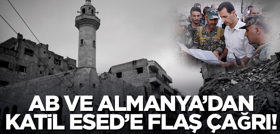 AB ve Almanya’dan katil Esed’e flaş çağrı!