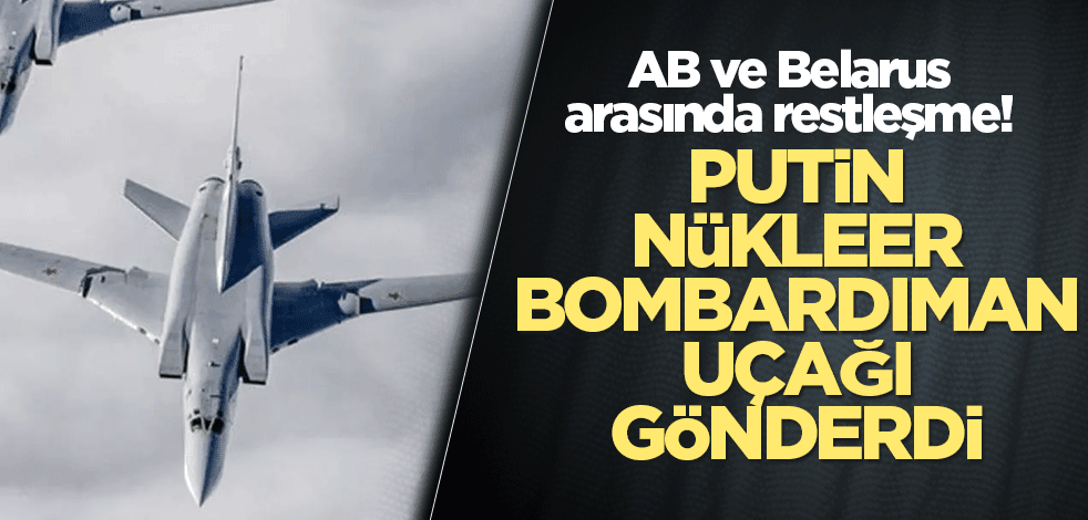 AB ve Belarus arasında restleşme! Putin nükleer bombardıman uçağı gönderdi