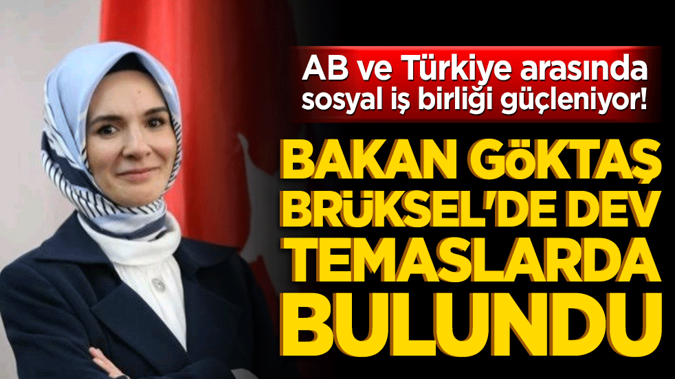 AB ve Türkiye arasında sosyal iş birliği güçleniyor! Bakan Göktaş Brüksel'de dev temaslarda bulundu!