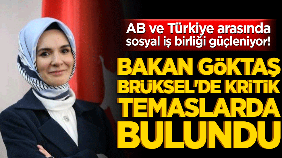 AB ve Türkiye arasında sosyal iş birliği güçleniyor! Bakan Göktaş Brüksel'de kritik temaslarda bulundu!