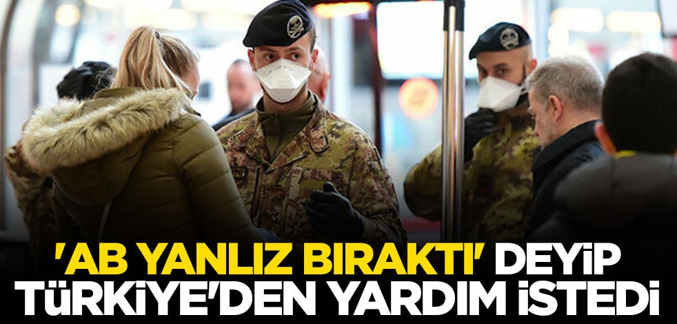"AB yalnız bıraktı" deyip Türkiye'den yardım istedi