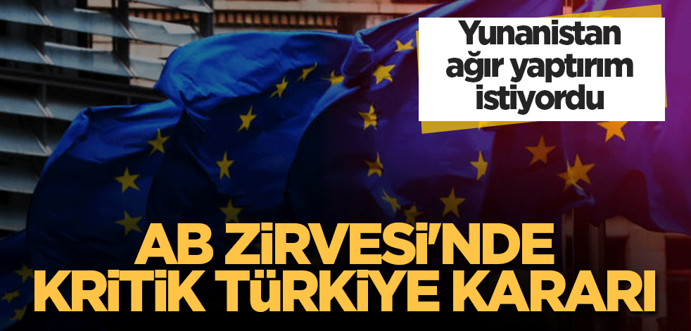 AB Zirvesi'nde kritik Türkiye kararı