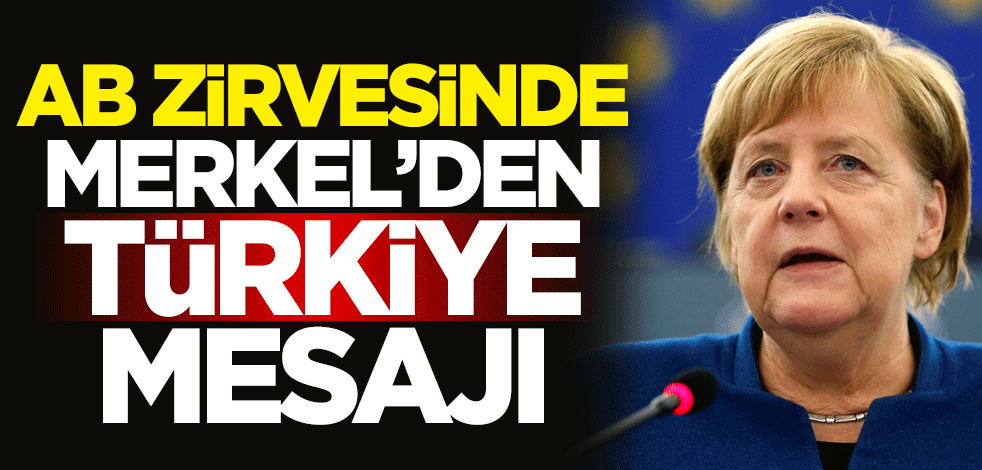 AB zirvesinde Merkel'den Türkiye mesajı