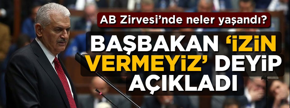 AB Zirvesi'nde neler oldu? Başbakan 'izin vermeyiz' deyip açıkladı