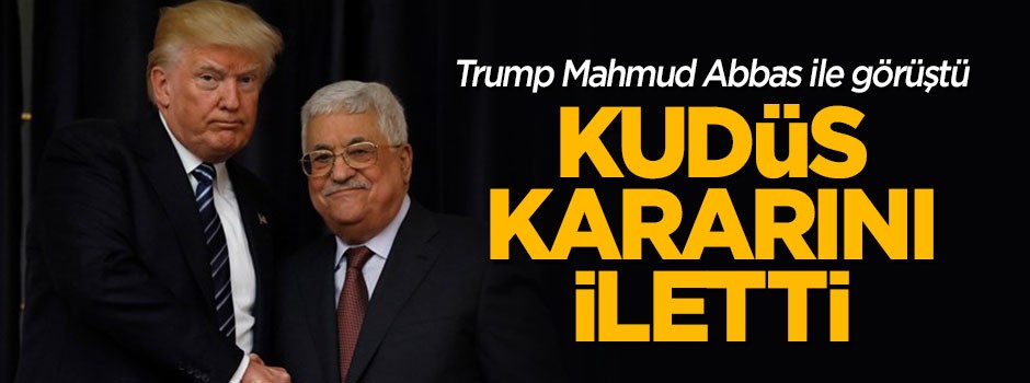 Abbas ile görüşen Trump kararını iletti