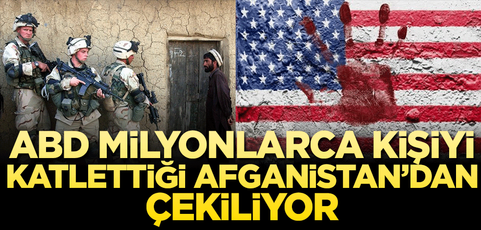 ABD 20 yıl sonra milyonlarca kişiyi katlettiği Afganistan’dan çekilmeye başladı!