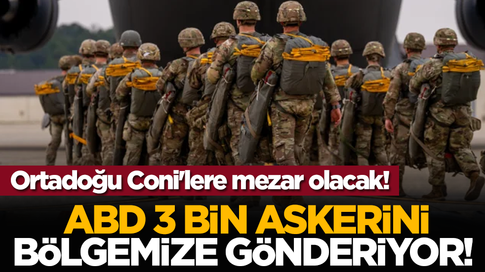 ABD 3 bin askerini bölgemize gönderiyor! Ortadoğu Coni'lere mezar olacak!