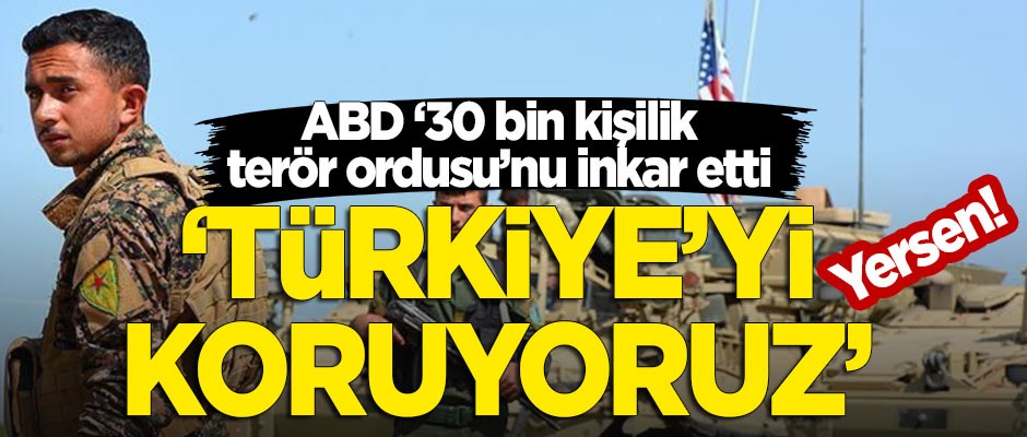 ABD, '30 bin kişilik terör ordusu'nu inkar etti! "Türkiye'yi koruyoruz"