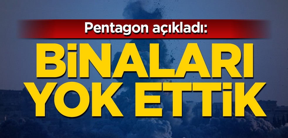 ABD açıkladı: Binaları yok ettik
