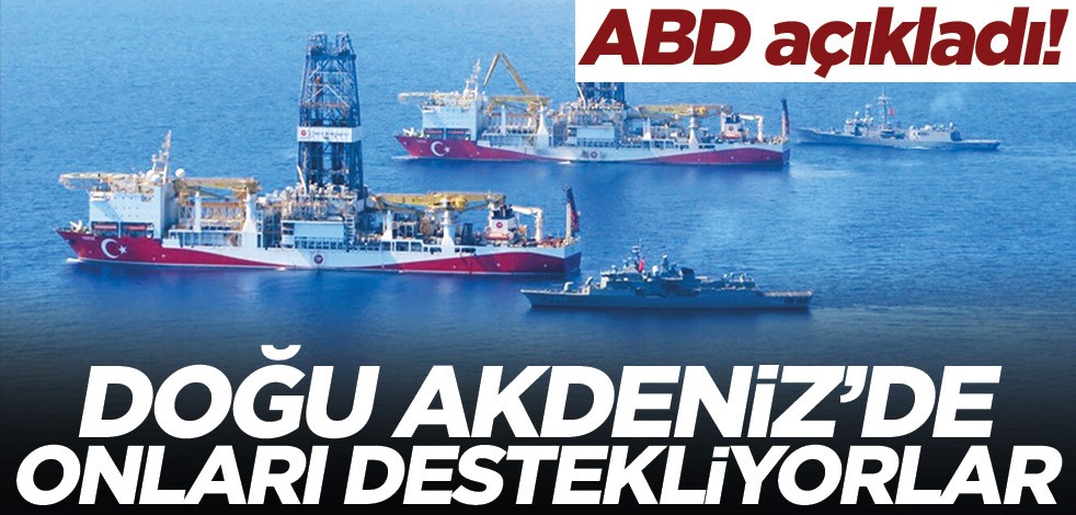 ABD açıkladı! Doğu Akdeniz’de onları destekliyorlar