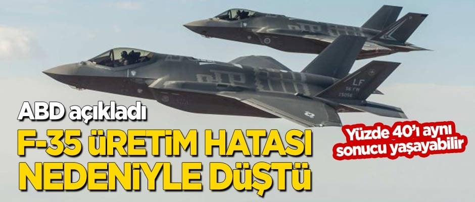 ABD açıkladı: F-35 üretim hatası nedeniyle düştü