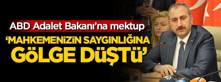 ABD adalet Bakanı'na mektup: Mahkemenizin saygınlığına gölge düştü