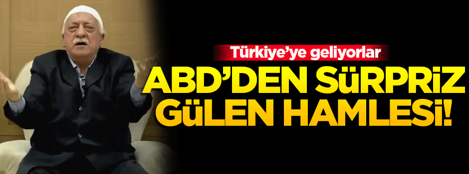 ABD Adalet Bakanlığı uzmanları FETÖ için Türkiye'ye geliyor