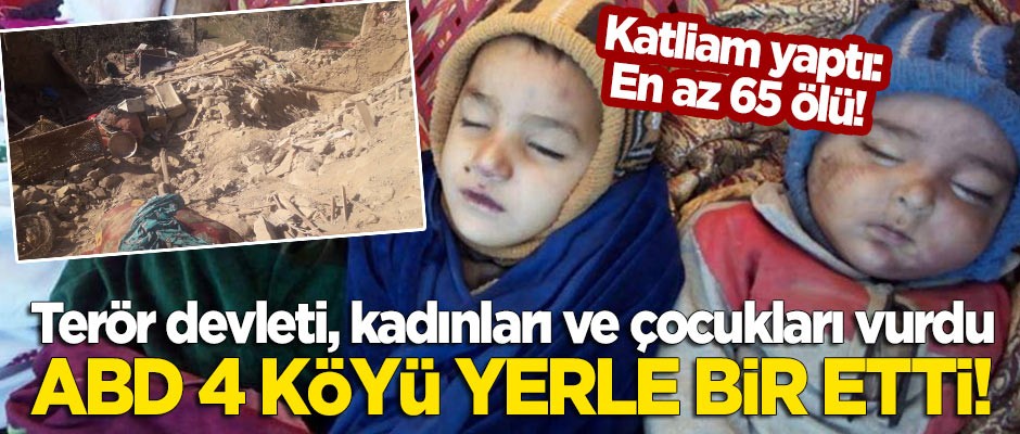 ABD Afganistan'da 4 köyü yerle bir etti! Çoğu kadın ve çocuk en az 65 ölü