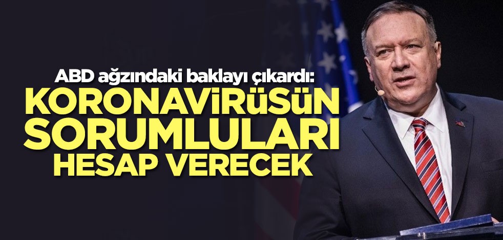 ABD ağzındaki baklayı çıkardı: Koronavirüsün sorumluları hesap verecek