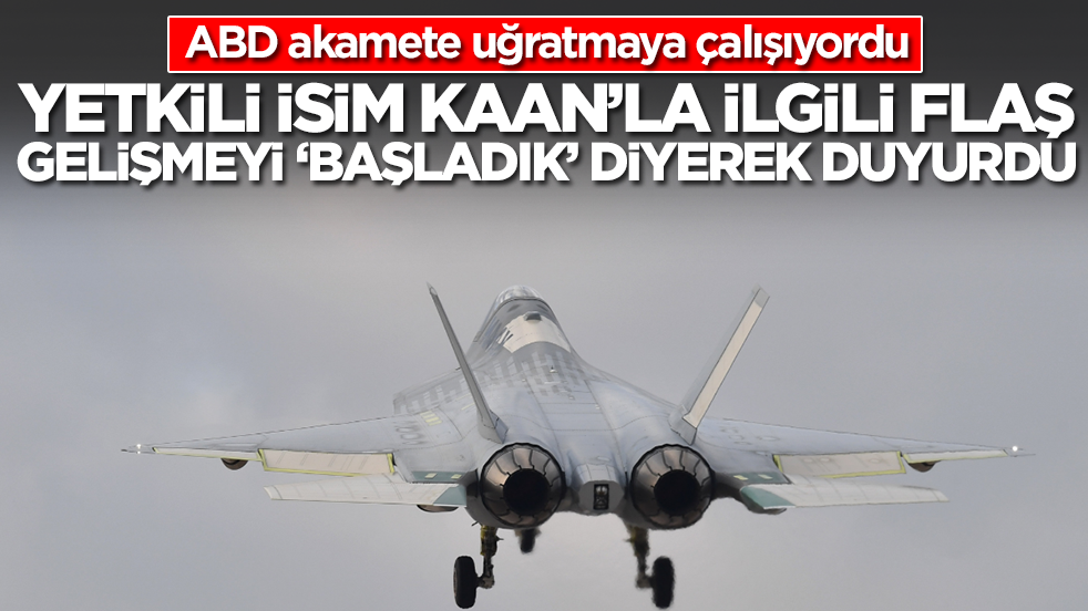 ABD akamete uğratmaya çalışıyordu: Yetkili isim Kaan'la ilgili flaş gelişmeyi 'başladı' diyerek duyurdu