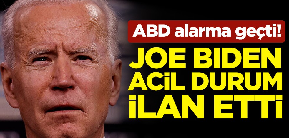 ABD alarma geçti! Joe Biden acil durum ilan etti