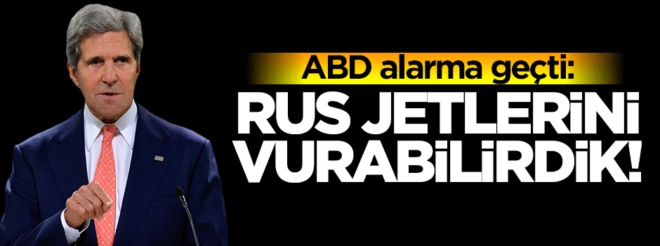 ABD alarma geçti: Rus jetlerini vurabilirdik