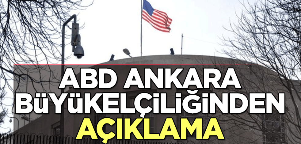 ABD Ankara Büyükelçiliğinden açıklama