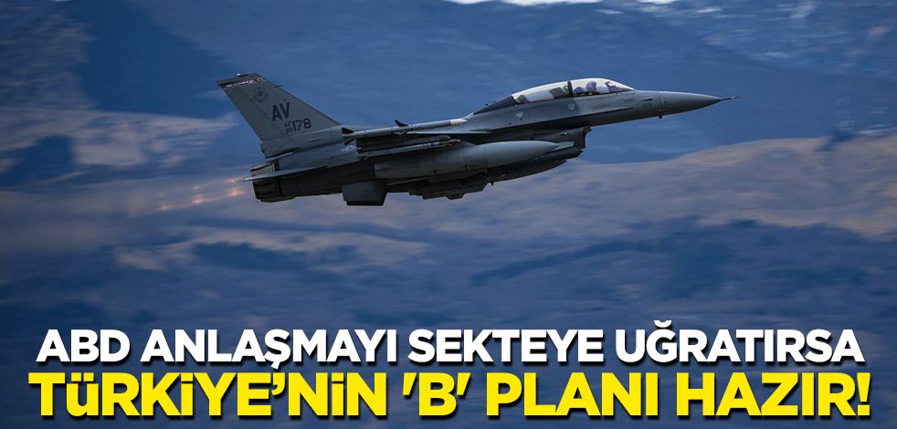 ABD anlaşmayı sekteye uğratırsa Türkiye'nin 'B' planı hazır!