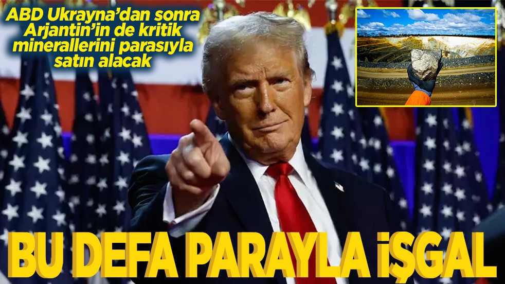ABD Arjantin’in kritik minerallerini parasıyla satın alacak Bu defa parayla işgal