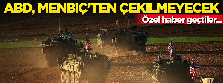 'Amerikan askeri, Menbiç'ten çekilmeyecek'