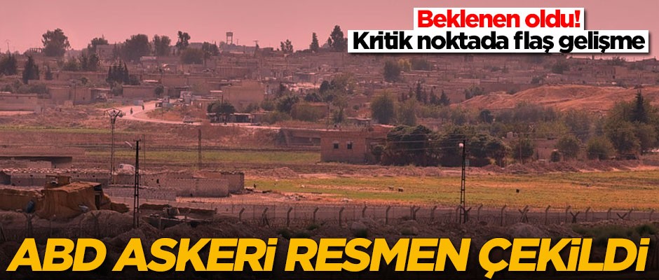 Kritik bölgede flaş gelişme! ABD askerleri resmen çekildi
